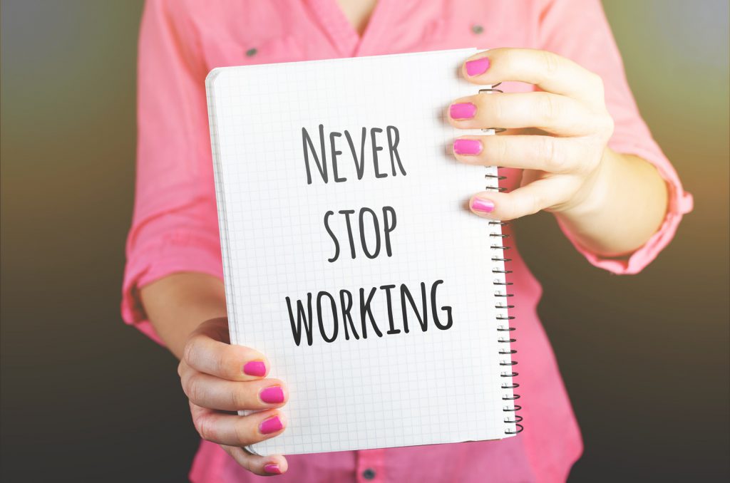 Never stop working
